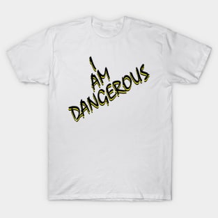 I Am Dangerous T-Shirt